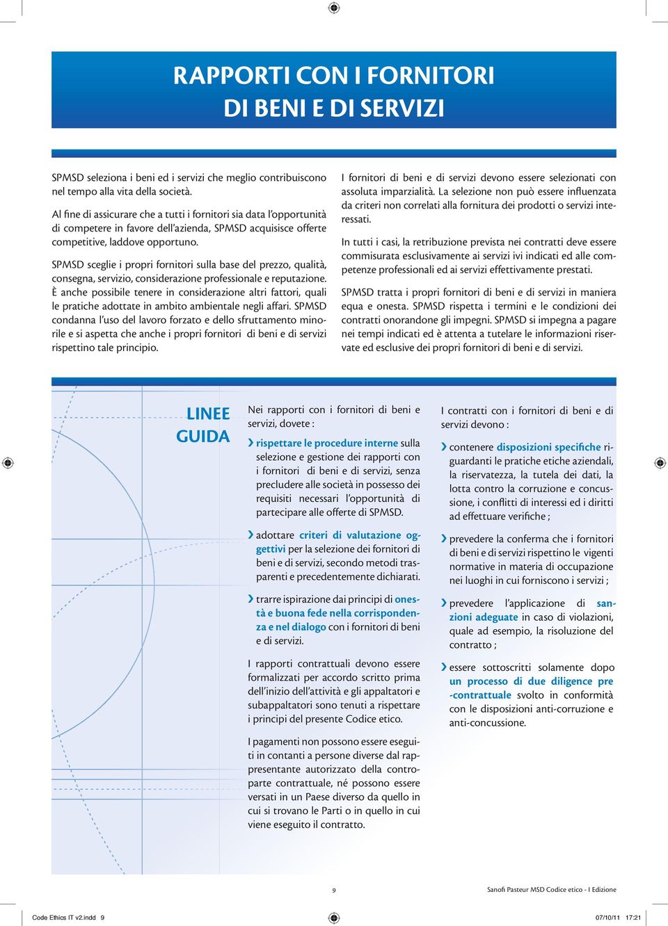 SPMSD sceglie i propri fornitori sulla base del prezzo, qualità, consegna, servizio, considerazione professionale e reputazione.