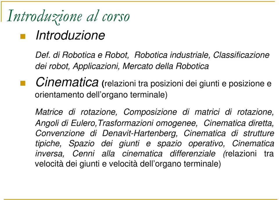 giunti e posizione e orientamento dell organo terminale) Matrice di rotazione, Composizione di matrici di rotazione, Angoli di Eulero,Trasformazioni