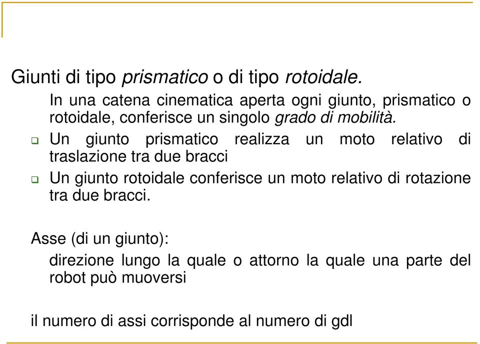 Un giunto prismatico realizza un moto relativo di traslazione tra due bracci Un giunto rotoidale conferisce un