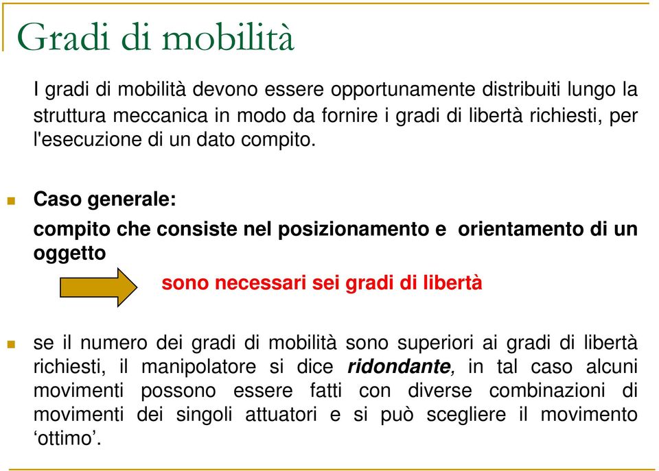 Caso generale: compito che consiste nel posizionamento e orientamento di un oggetto sono necessari sei gradi di libertà se il numero dei gradi