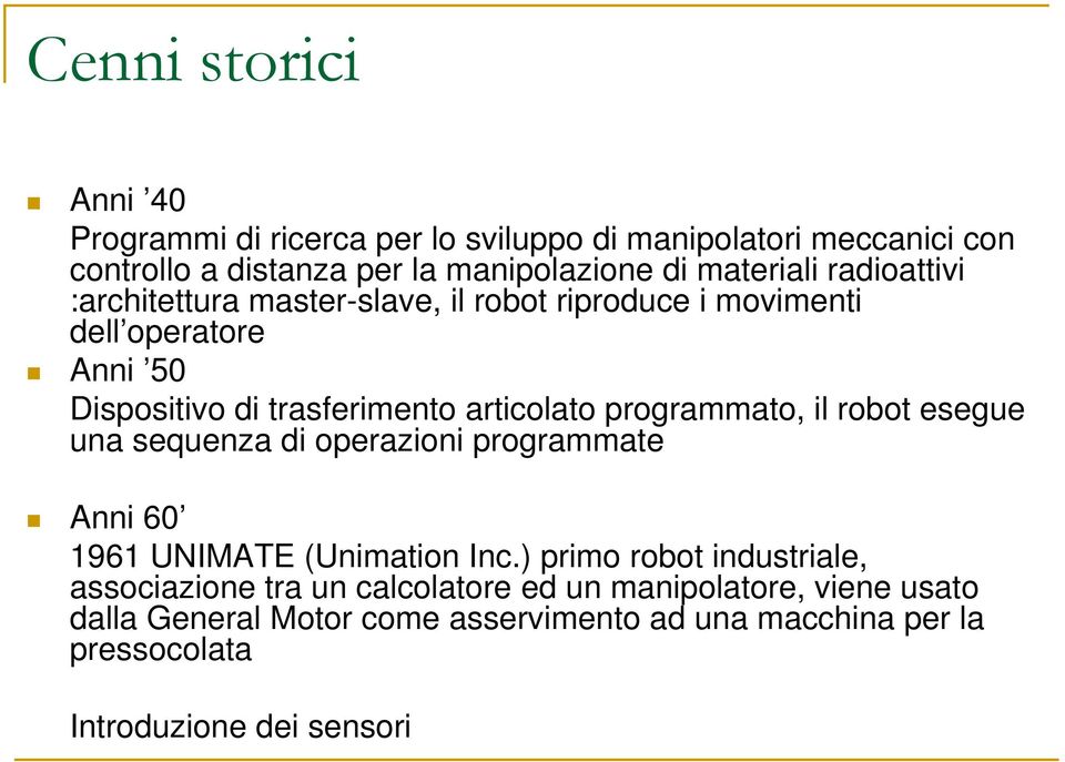 articolato programmato, il robot esegue una sequenza di operazioni programmate Anni 60 1961 UNIMATE (Unimation Inc.