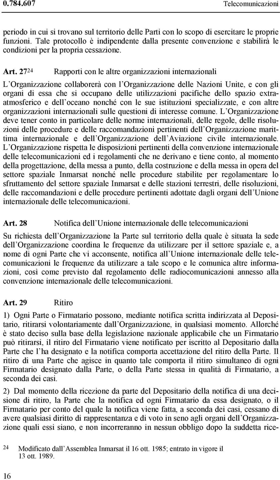 27 24 Rapporti con le altre organizzazioni internazionali L Organizzazione collaborerà con l Organizzazione delle Nazioni Unite, e con gli organi di essa che si occupano delle utilizzazioni pacifiche