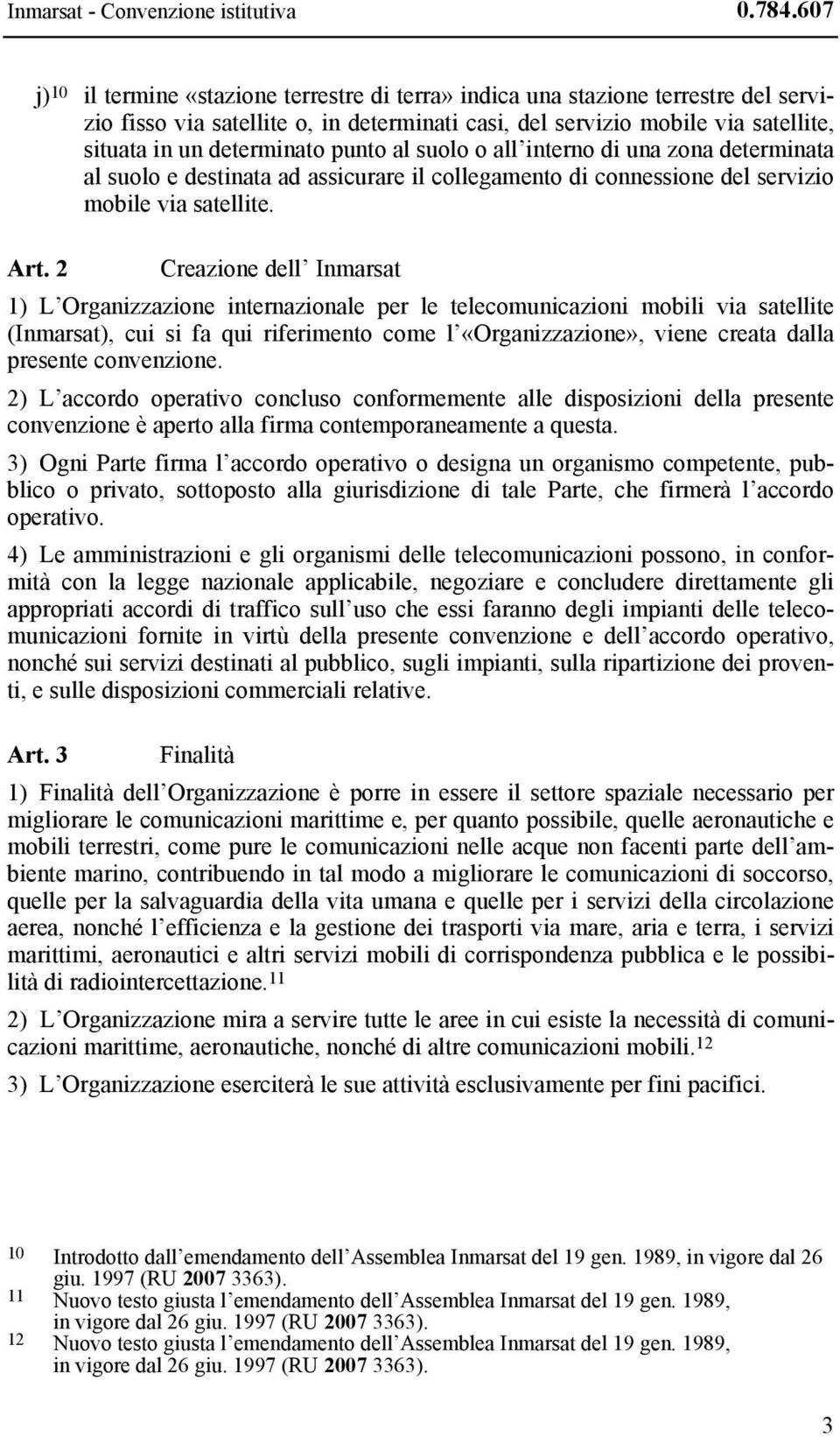 punto al suolo o all interno di una zona determinata al suolo e destinata ad assicurare il collegamento di connessione del servizio mobile via satellite. Art.