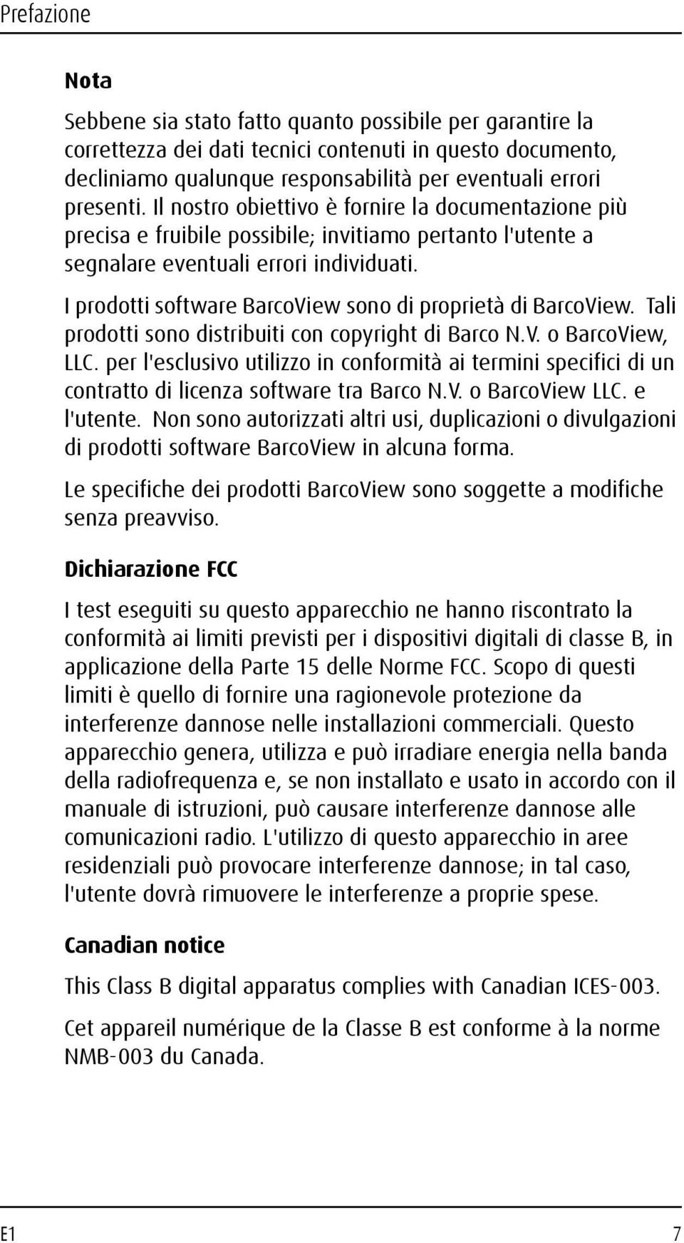 I prodotti software BarcoView sono di proprietà di BarcoView. Tali prodotti sono distribuiti con copyright di Barco N.V. o BarcoView, LLC.