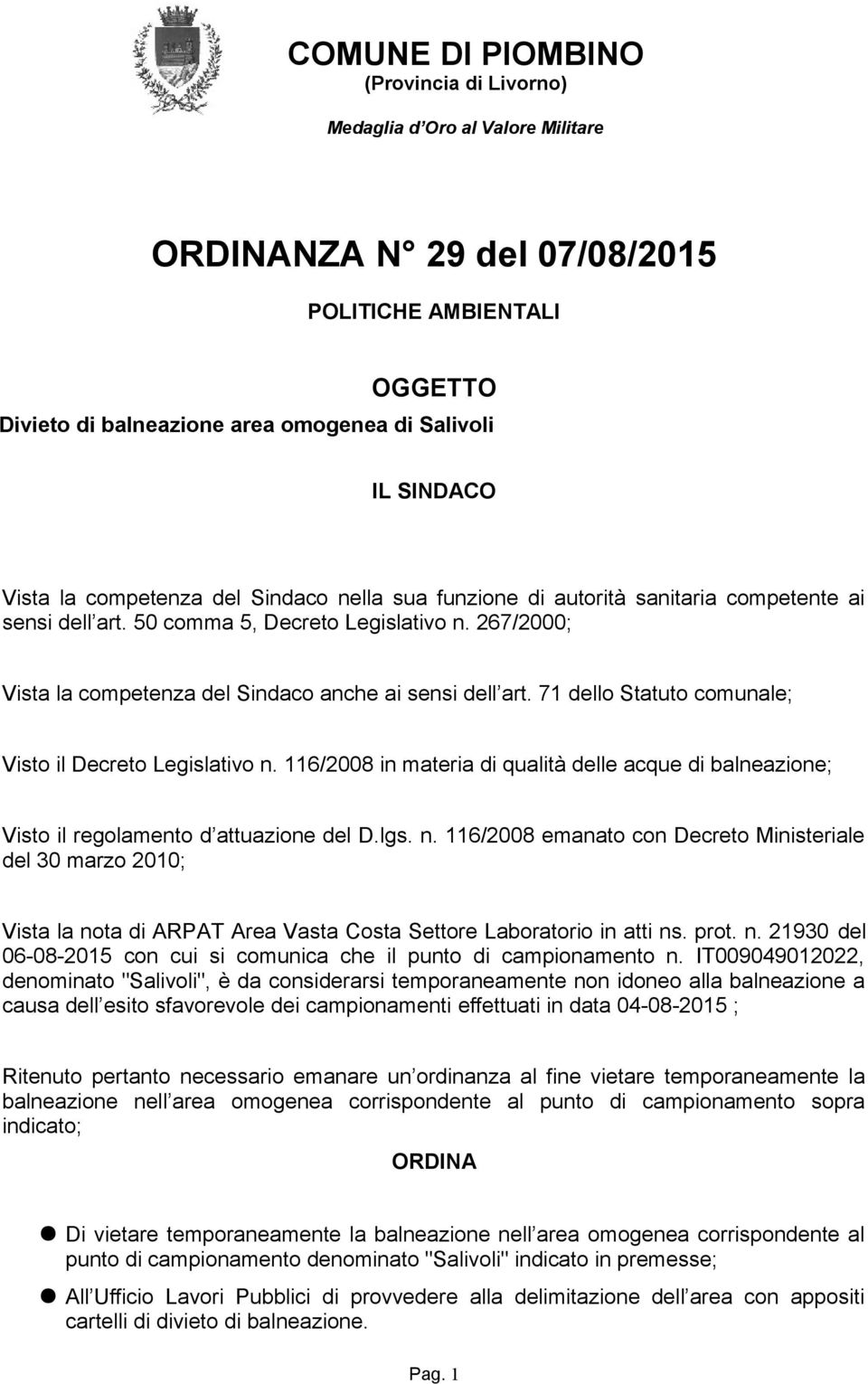 116/2008 in materia di qualità delle acque di balneazione; Visto il regolamento d attuazione del D.lgs. n.