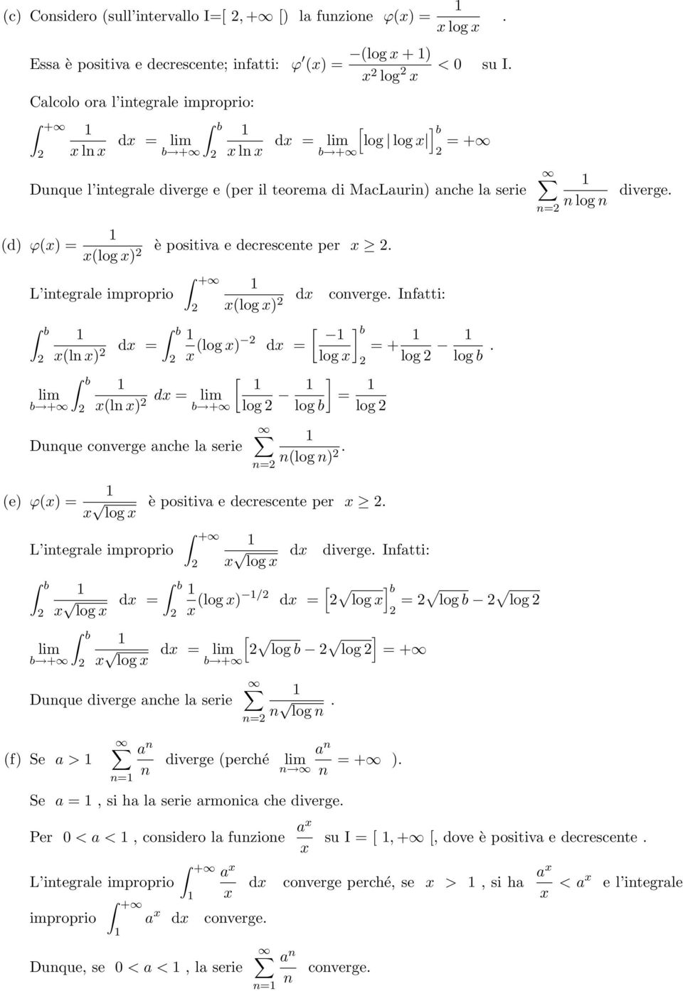 L itegrale improprio b l ) d = b + l ) d = Duque coverge ache la serie e) ϕ) = ) d coverge. Ifatti: [ ] b ) d = [ b + log ] = log b log = log ). è positiva e decrescete per. =+ log log b.