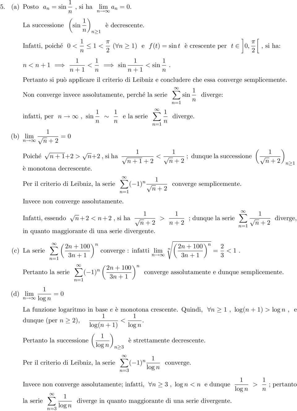 No coverge ivece assolutamete, perché la serie si diverge: b) ifatti, per, si e la serie + =0 Poiché + + > +, si ha = ++ < è mootoa decrescete.