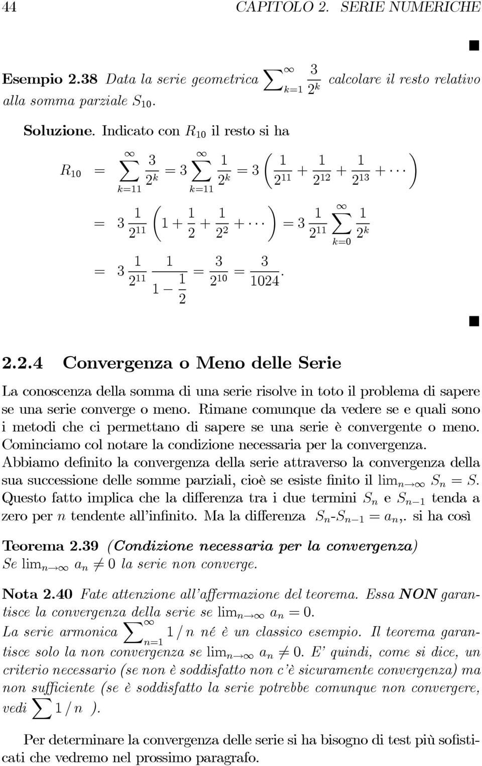 Rimane comunque da vedere se e quali sono i metodi che ci permettano di sapere se una serie è convergente o meno. Cominciamo col notare la condizione necessaria per la convergenza.