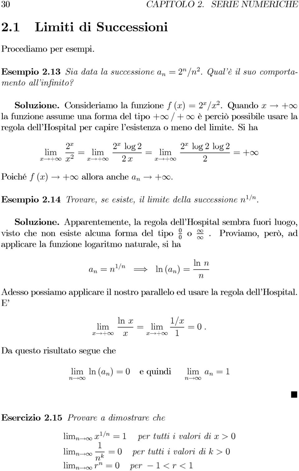 Si ha lim x + 2 x x 2 = lim x + 2 x log 2 2 x = lim x + 2 x log 2 log 2 2 =+ Poiché f (x) + allora anche a n +. Esempio 2.4 Trovare, se esiste, il limite della successione n /n. Soluzione.