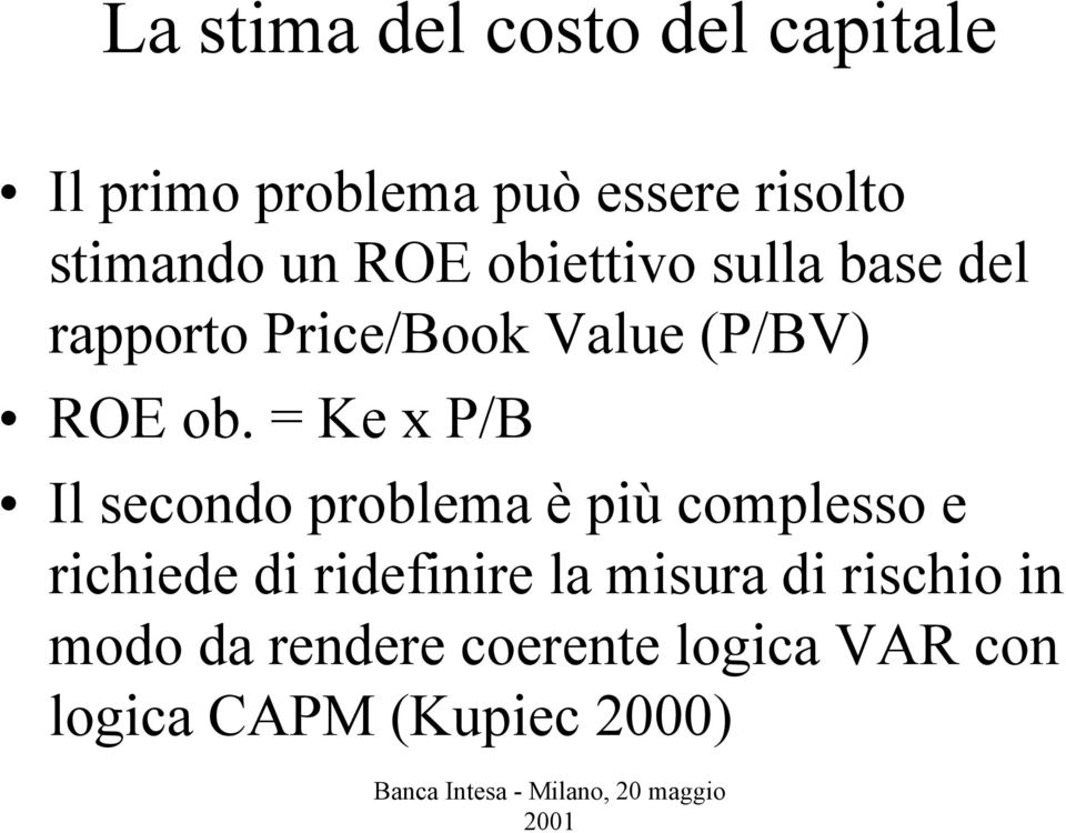 = Ke x P/B Il secondo problema è più complesso e richiede di ridefinire la