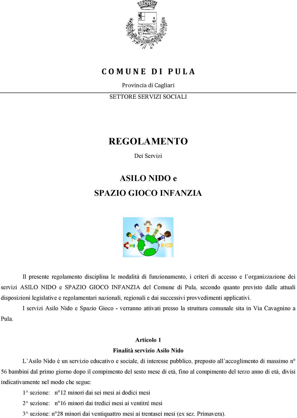 regionali e dai successivi provvedimenti applicativi. I servizi Asilo Nido e Spazio Gioco - verranno attivati presso la struttura comunale sita in Via Cavagnino a Pula.