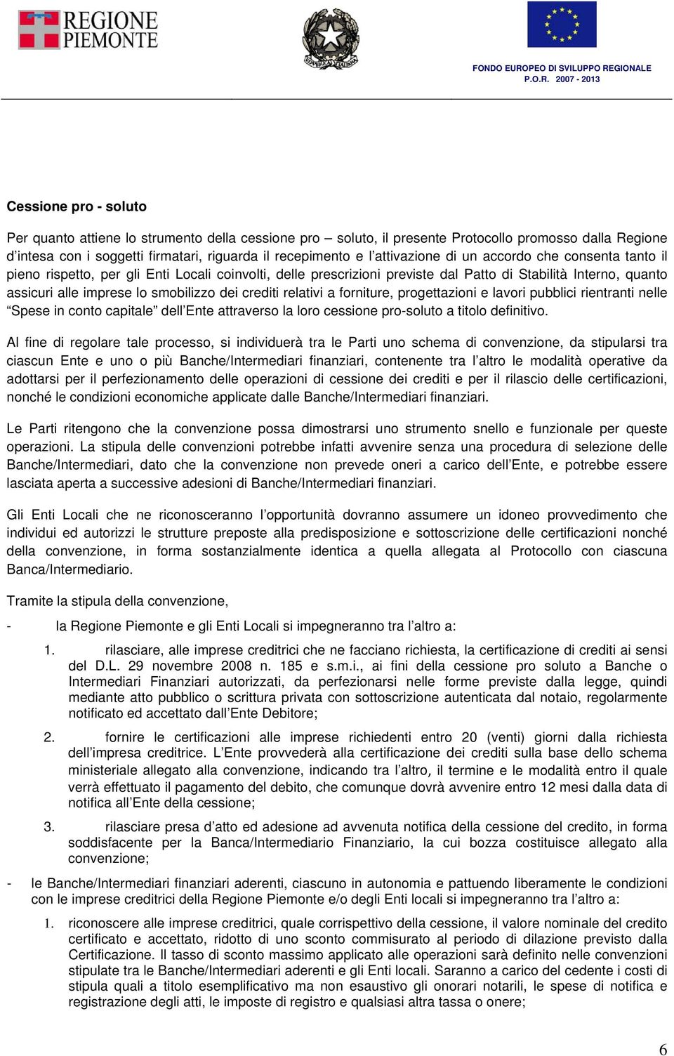 dei crediti relativi a forniture, progettazioni e lavori pubblici rientranti nelle Spese in conto capitale dell Ente attraverso la loro cessione pro-soluto a titolo definitivo.