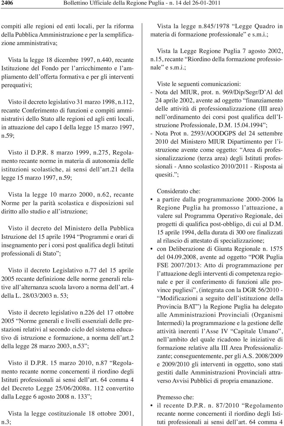 440, recante Istituzione del Fondo per l arricchimento e l ampliamento dell offerta formativa e per gli interventi perequativi; Visto il decreto legislativo 31 marzo 1998, n.