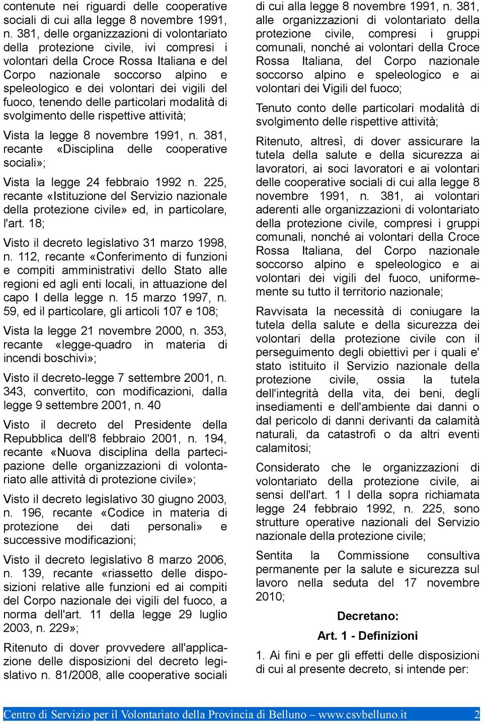 del fuoco, tenendo delle particolari modalità di svolgimento delle rispettive attività; Vista la legge 8 novembre 1991, n.