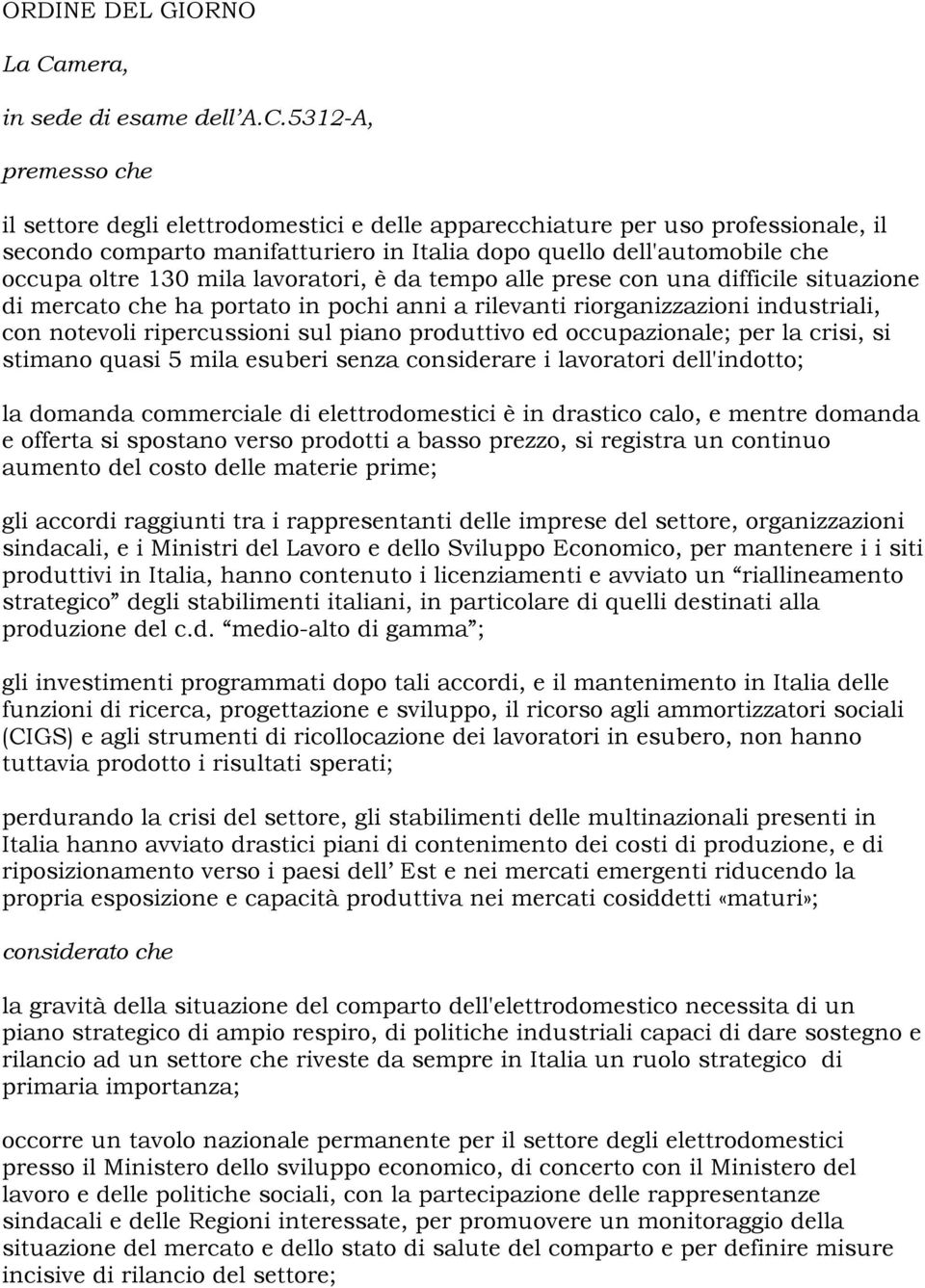 5312-A, premesso che il settore degli elettrodomestici e delle apparecchiature per uso professionale, il secondo comparto manifatturiero in Italia dopo quello dell'automobile che occupa oltre 130