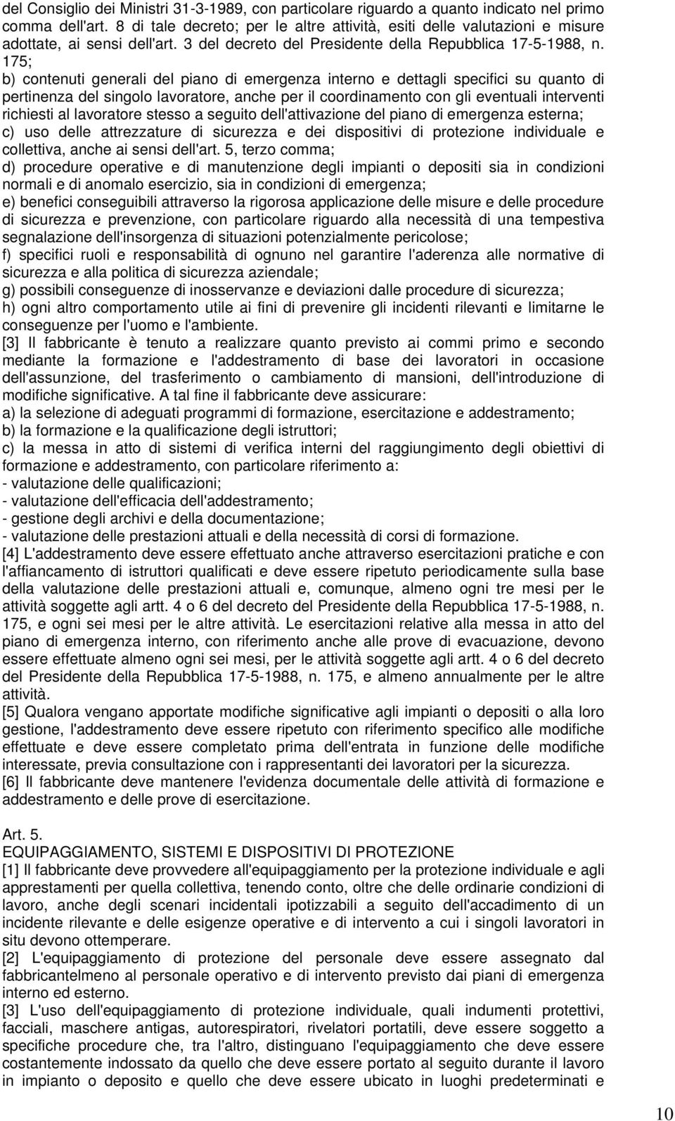 175; b) contenuti generali del piano di emergenza interno e dettagli specifici su quanto di pertinenza del singolo lavoratore, anche per il coordinamento con gli eventuali interventi richiesti al