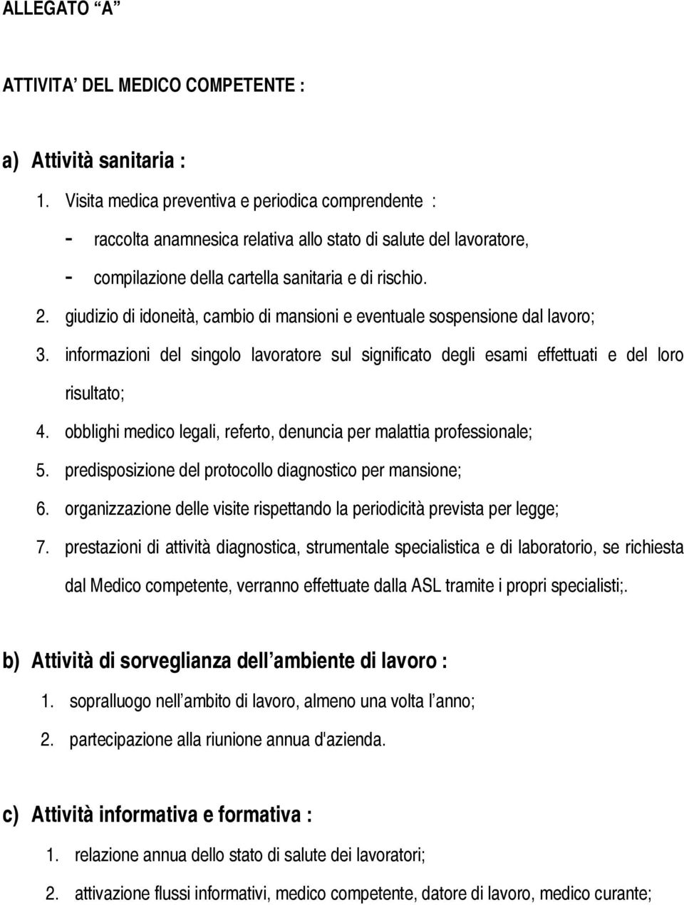 giudizio di idoneità, cambio di mansioni e eventuale sospensione dal lavoro; 3. informazioni del singolo lavoratore sul significato degli esami effettuati e del loro risultato; 4.