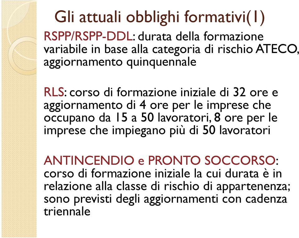 15 a 50 lavoratori, 8 ore per le imprese che impiegano più di 50 lavoratori ANTINCENDIO e PRONTO SOCCORSO: corso di formazione