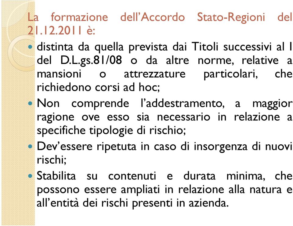 maggior ragione ove esso sia necessario in relazione a specifiche tipologie di rischio; Dev essere ripetuta in caso di insorgenza di