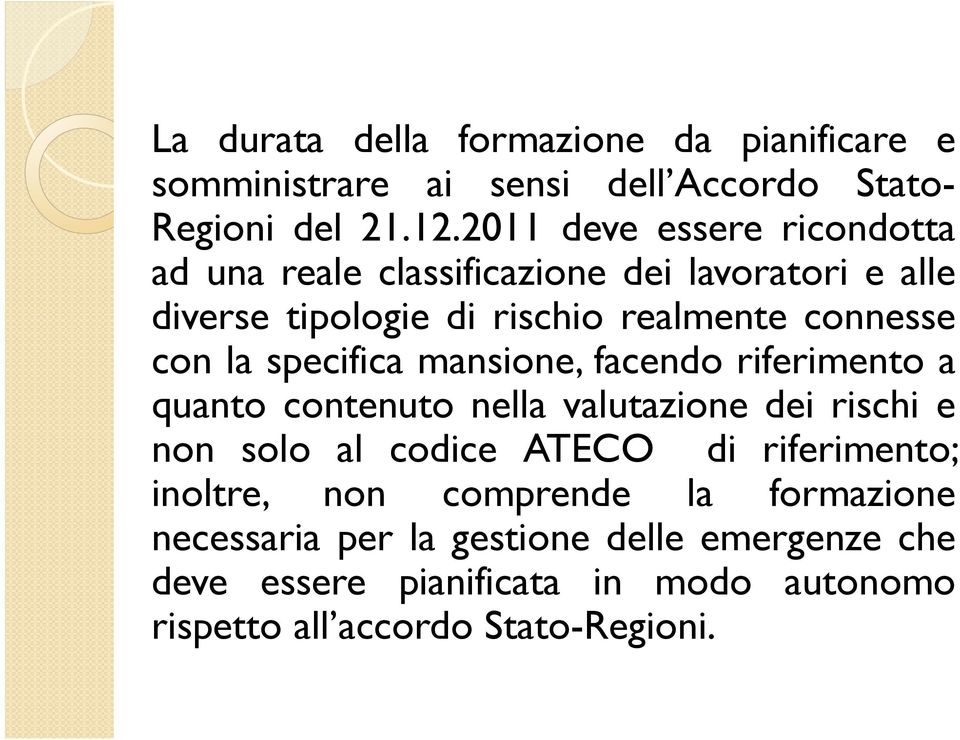 la specifica mansione, facendo riferimento a quanto contenuto nella valutazione dei rischi e non solo al codice ATECO di