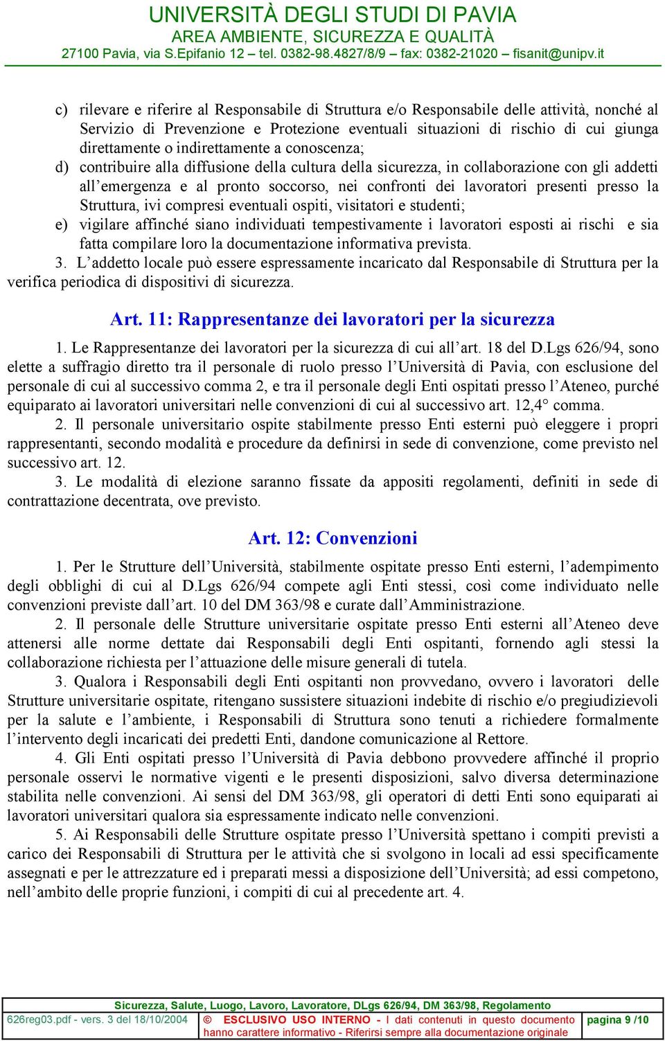 presso la Struttura, ivi compresi eventuali ospiti, visitatori e studenti; e) vigilare affinché siano individuati tempestivamente i lavoratori esposti ai rischi e sia fatta compilare loro la