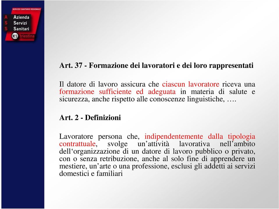 2 - Definizioni Lavoratore persona che, indipendentemente dalla tipologia contrattuale, svolge un attività lavorativa nell ambito dell