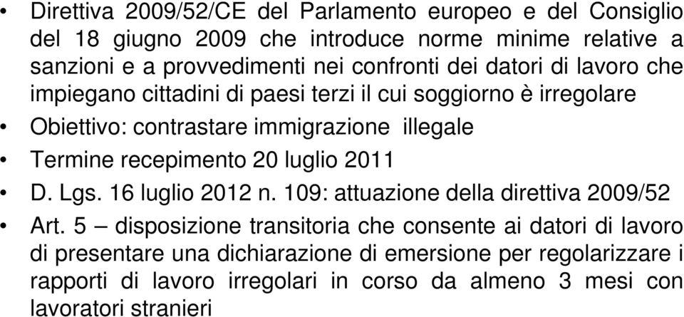 Termine recepimento 20 luglio 2011 D. Lgs. 16 luglio 2012 n. 109: attuazione della direttiva 2009/52 Art.