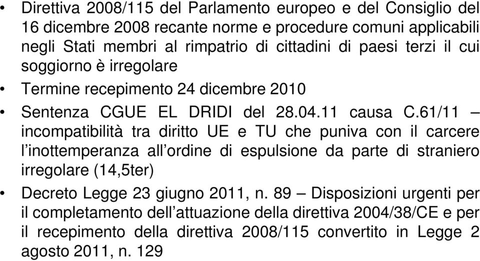 61/11 incompatibilità tra diritto UE e TU che puniva con il carcere l inottemperanza all ordine di espulsione da parte di straniero irregolare (14,5ter) Decreto