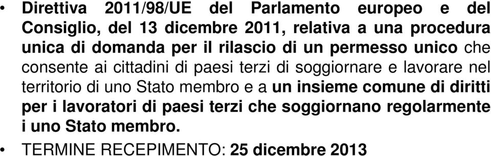 terzi di soggiornare e lavorare nel territorio di uno Stato membro e a un insieme comune di diritti per