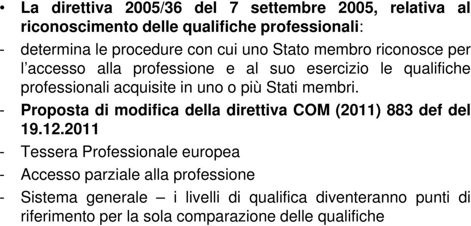 Stati membri. - Proposta di modifica della direttiva COM (2011) 883 def del 19.12.