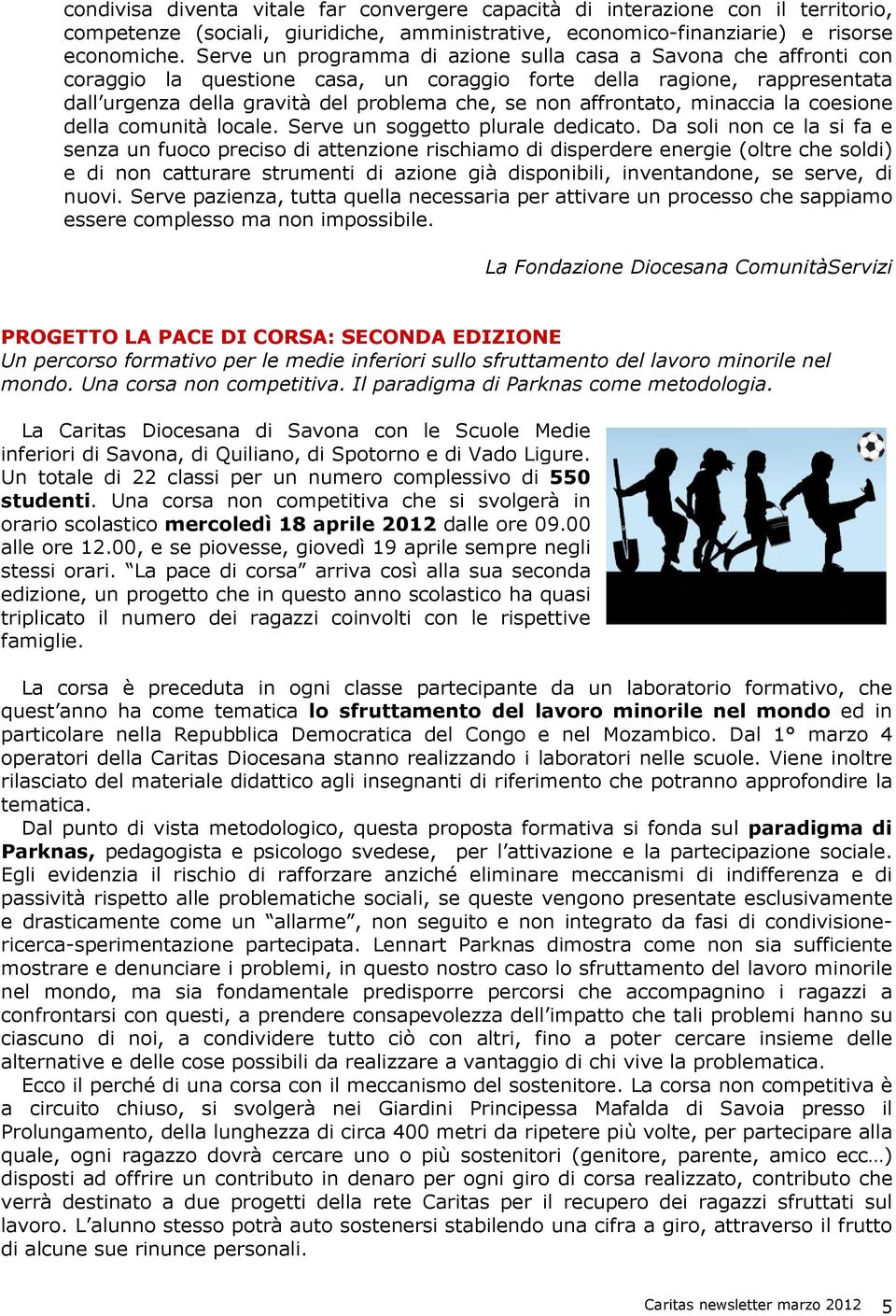 affrontato, minaccia la coesione della comunità locale. Serve un soggetto plurale dedicato.