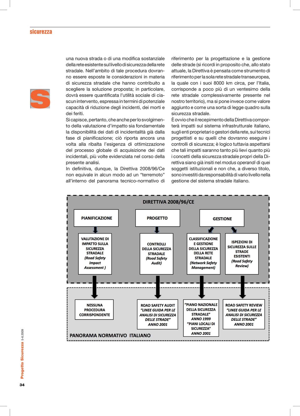 quantificata l utilità sociale di ciascun intervento, espressa in termini di potenziale capacità di riduzione degli incidenti, dei morti e dei feriti.