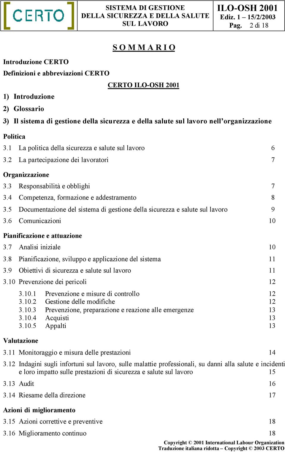 4 Competenza, formazione e addestramento 8 3.5 Documentazione del sistema di gestione della sicurezza e salute sul lavoro 9 3.6 Comunicazioni 10 Pianificazione e attuazione 3.7 Analisi iniziale 10 3.