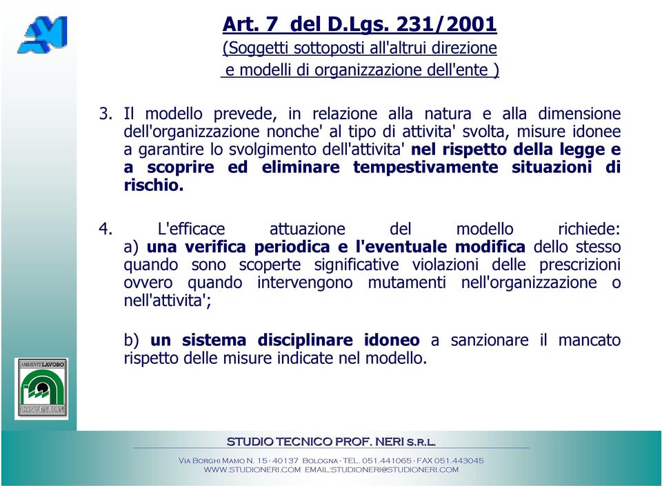 rispetto della legge e a scoprire ed eliminare tempestivamente situazioni di rischio. 4.