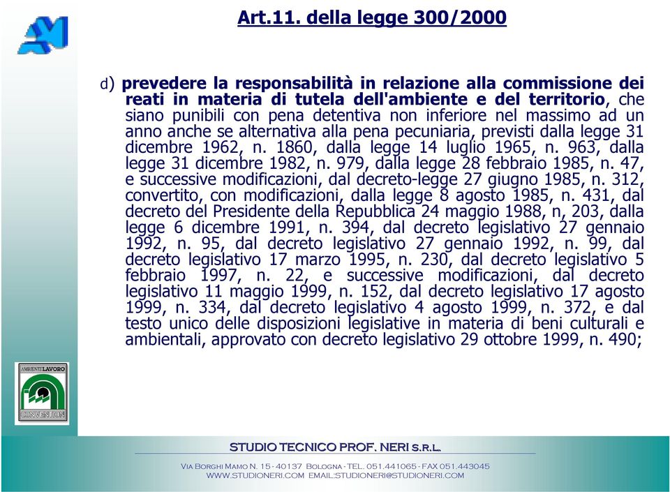 nel massimo ad un anno anche se alternativa alla pena pecuniaria, previsti dalla legge 31 dicembre 1962, n. 1860, dalla legge 14 luglio 1965, n. 963, dalla legge 31 dicembre 1982, n.