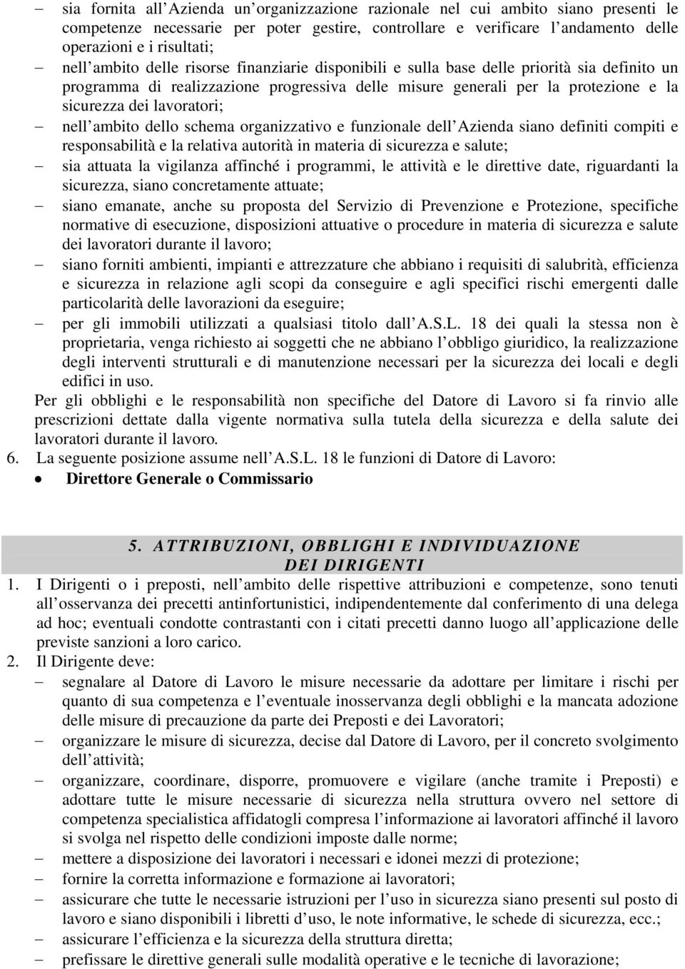 nell ambito dello schema organizzativo e funzionale dell Azienda siano definiti compiti e responsabilità e la relativa autorità in materia di sicurezza e salute; sia attuata la vigilanza affinché i