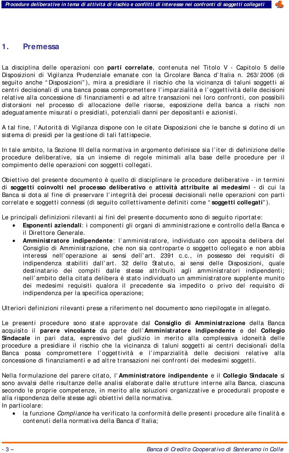 decisioni relative alla concessione di finanziamenti e ad altre transazioni nei loro confronti, con possibili distorsioni nel processo di allocazione delle risorse, esposizione della banca a rischi