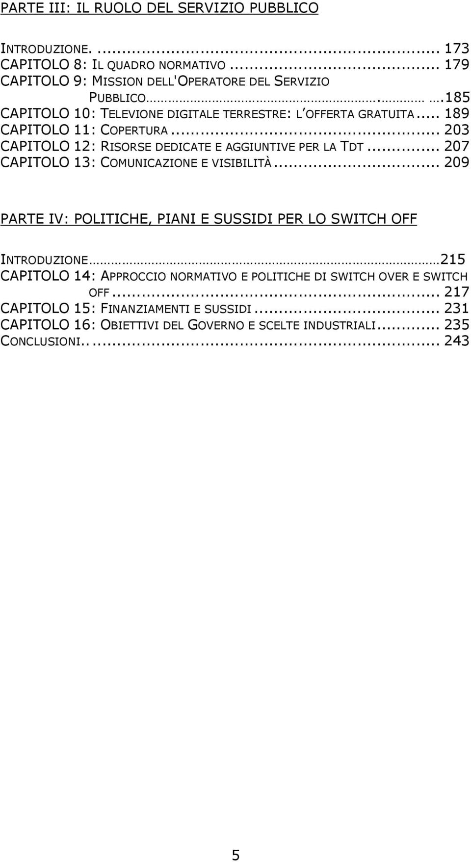 .. 207 CAPITOLO 13: COMUNICAZIONE E VISIBILITÀ.