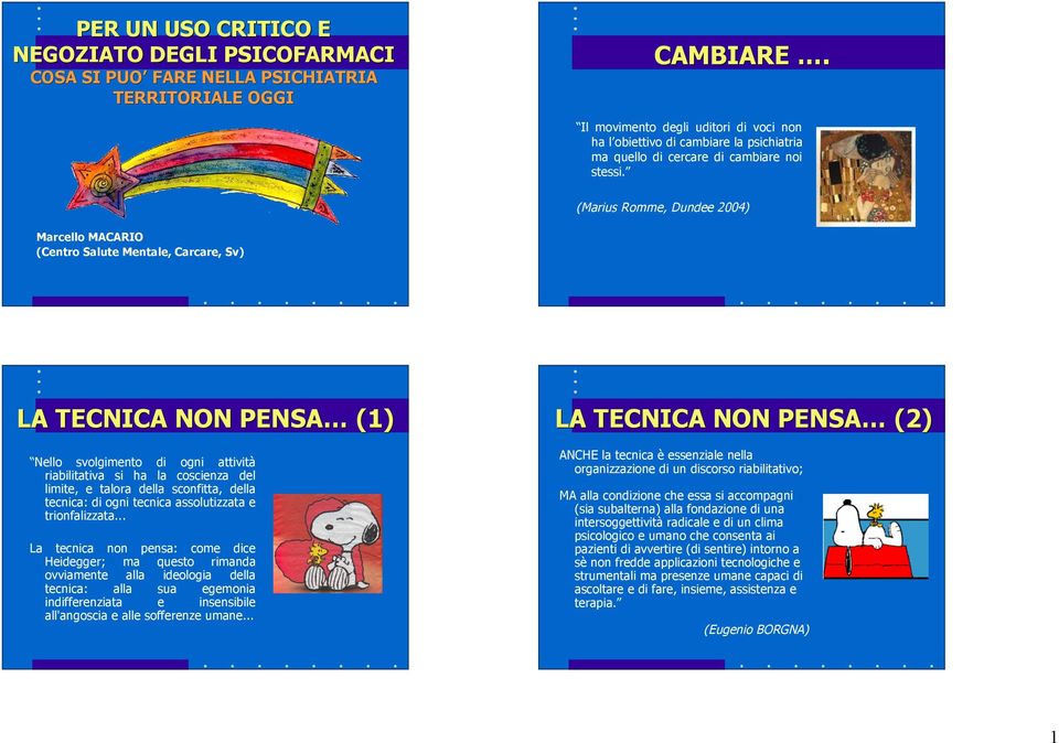 (Marius Romme, Dundee 2004) Marcello MACARIO (Centro Salute Mentale, Carcare, Sv) LA TCNICA NON PNSA (1) Nello svolgimento di ogni attività riabilitativa si ha la coscienza del limite, e talora della