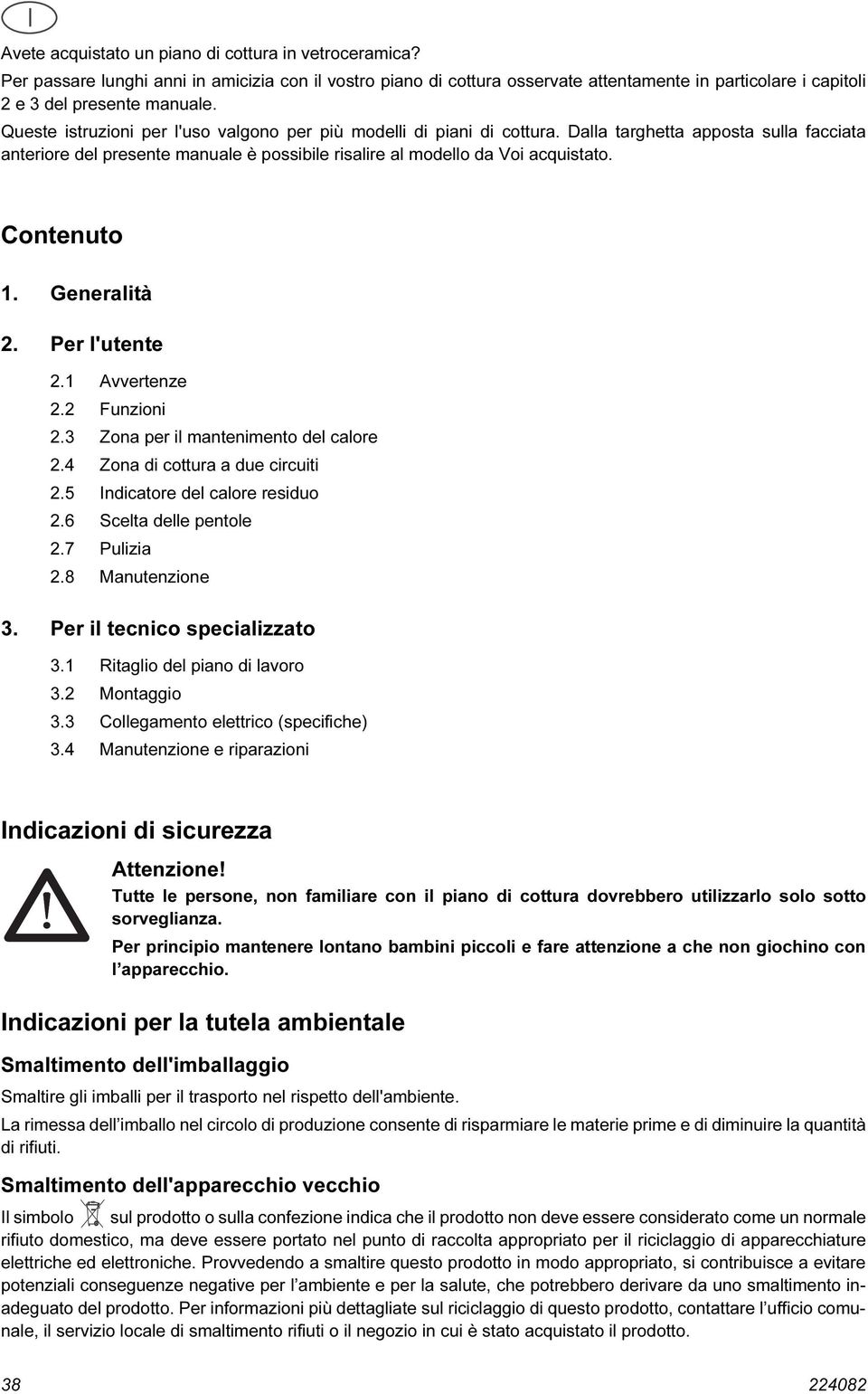 Contenuto 1. Generalità 2. Per l'utente 2.1 Avvertenze 2.2 Funzioni 2.3 Zona per il mantenimento del calore 2.4 Zona di cottura a due circuiti 2.5 Indicatore del calore residuo 2.