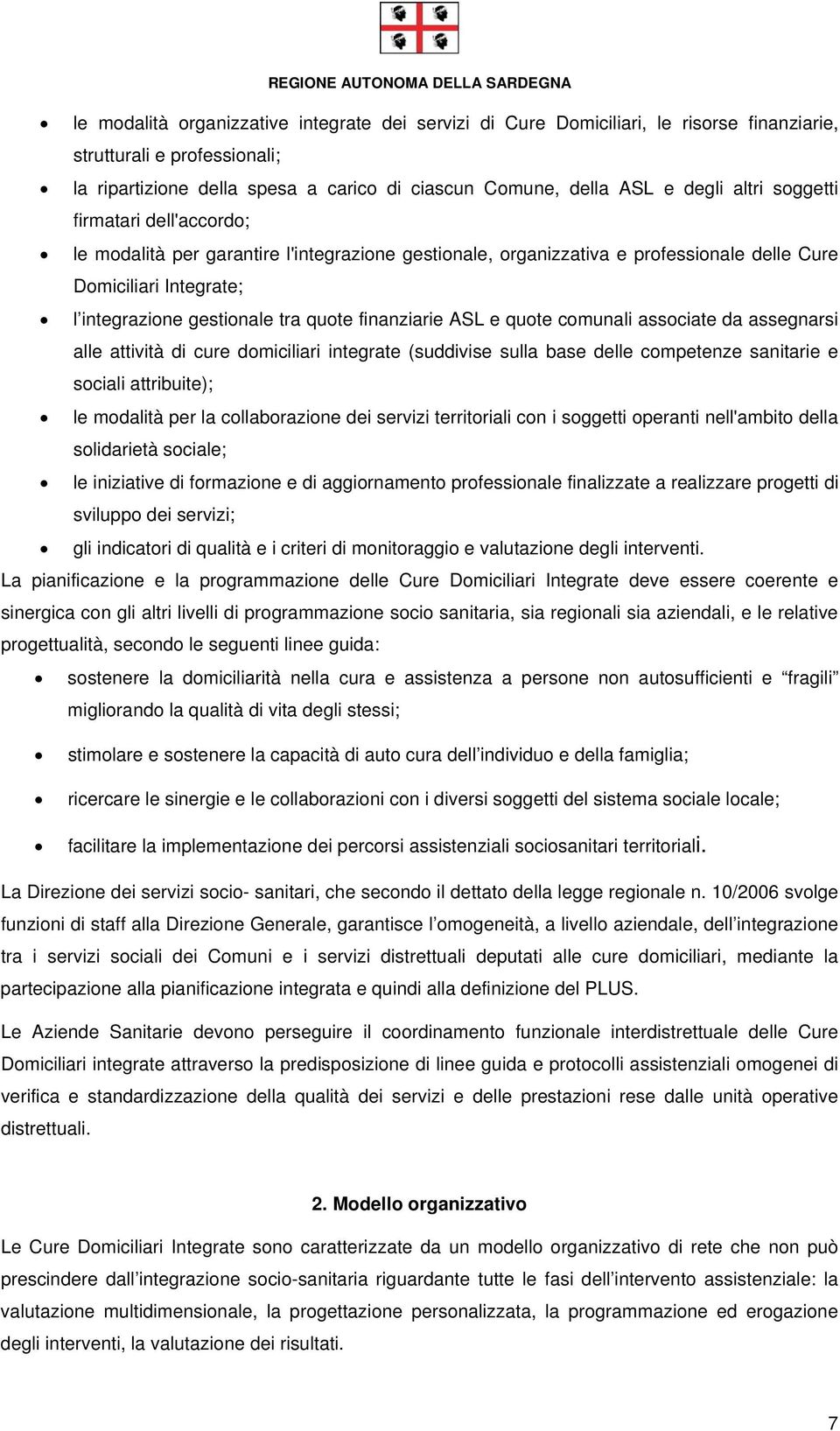 finanziarie ASL e quote comunali associate da assegnarsi alle attività di cure domiciliari integrate (suddivise sulla base delle competenze sanitarie e sociali attribuite); le modalità per la