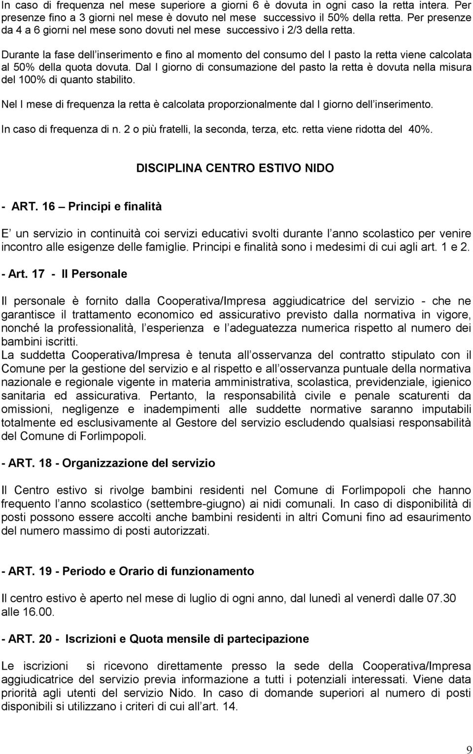 Durante la fase dell inserimento e fino al momento del consumo del I pasto la retta viene calcolata al 50% della quota dovuta.