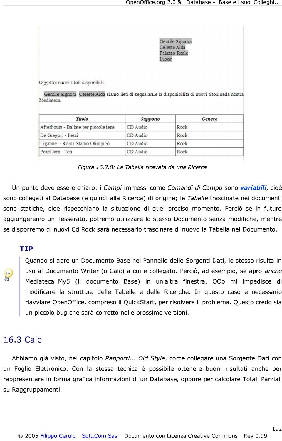 trascinate nei documenti sono statiche, cioè rispecchiano la situazione di quel preciso momento.