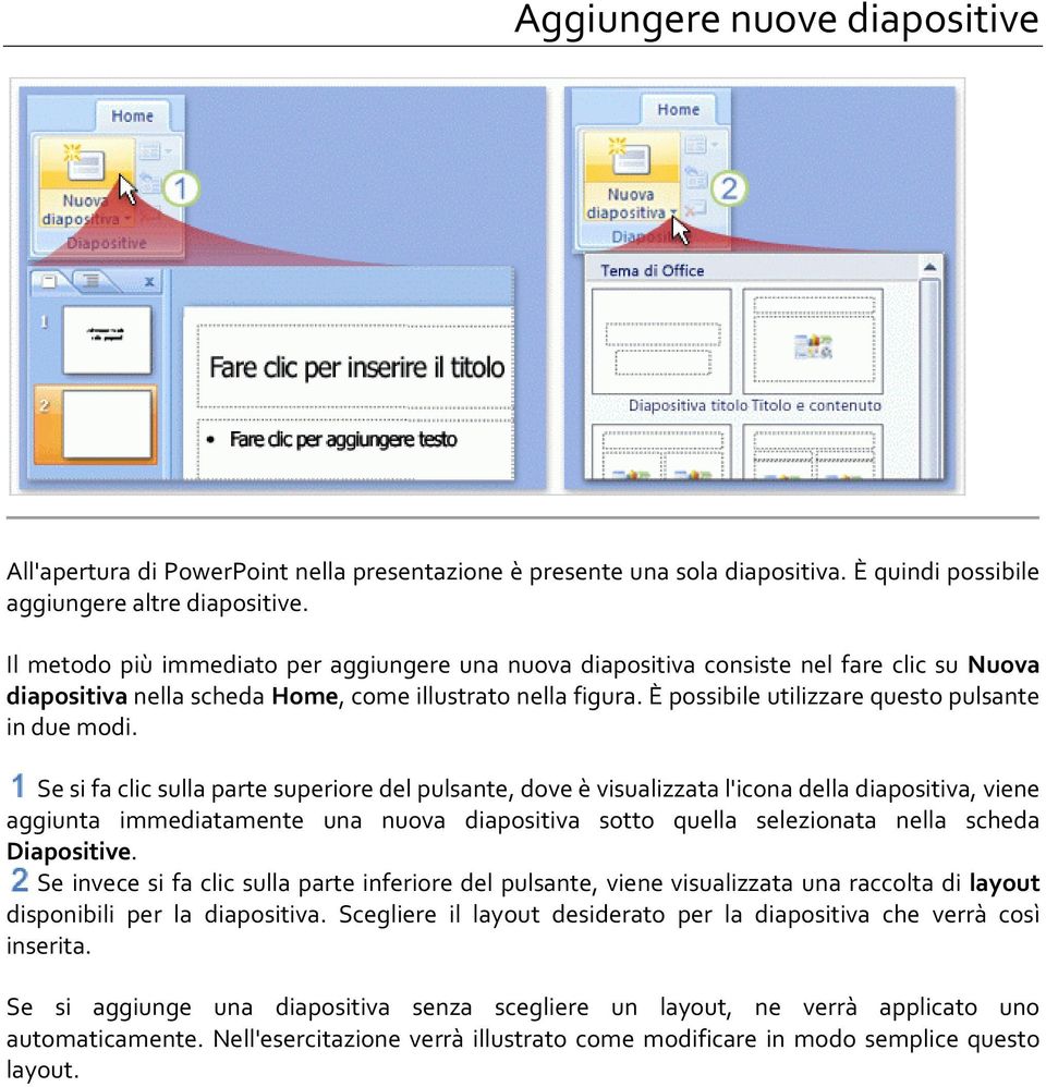 È possibile utilizzare questo pulsante in due modi.