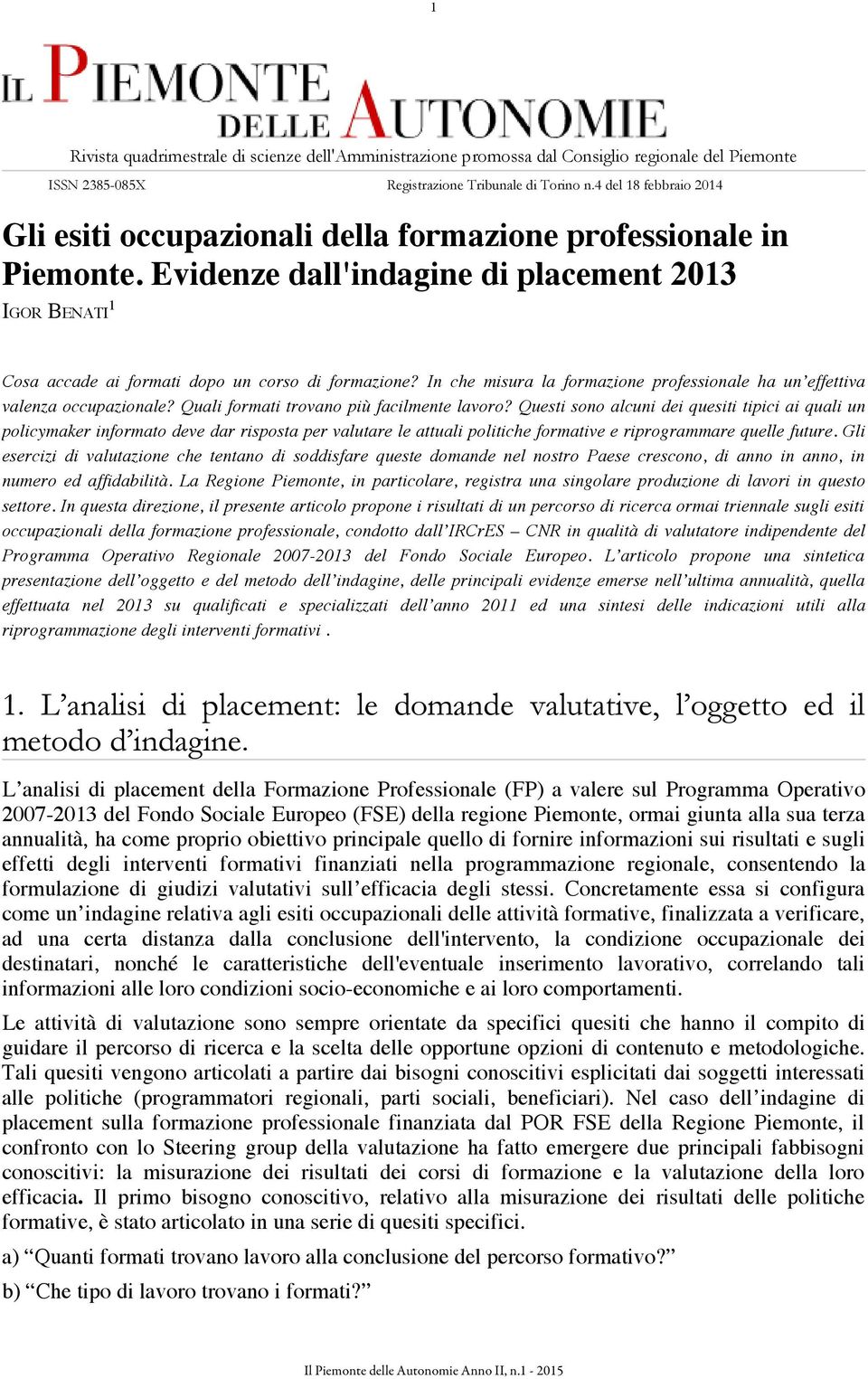 In che misura la formazione professionale ha un effettiva valenza occupazionale? Quali formati trovano più facilmente lavoro?