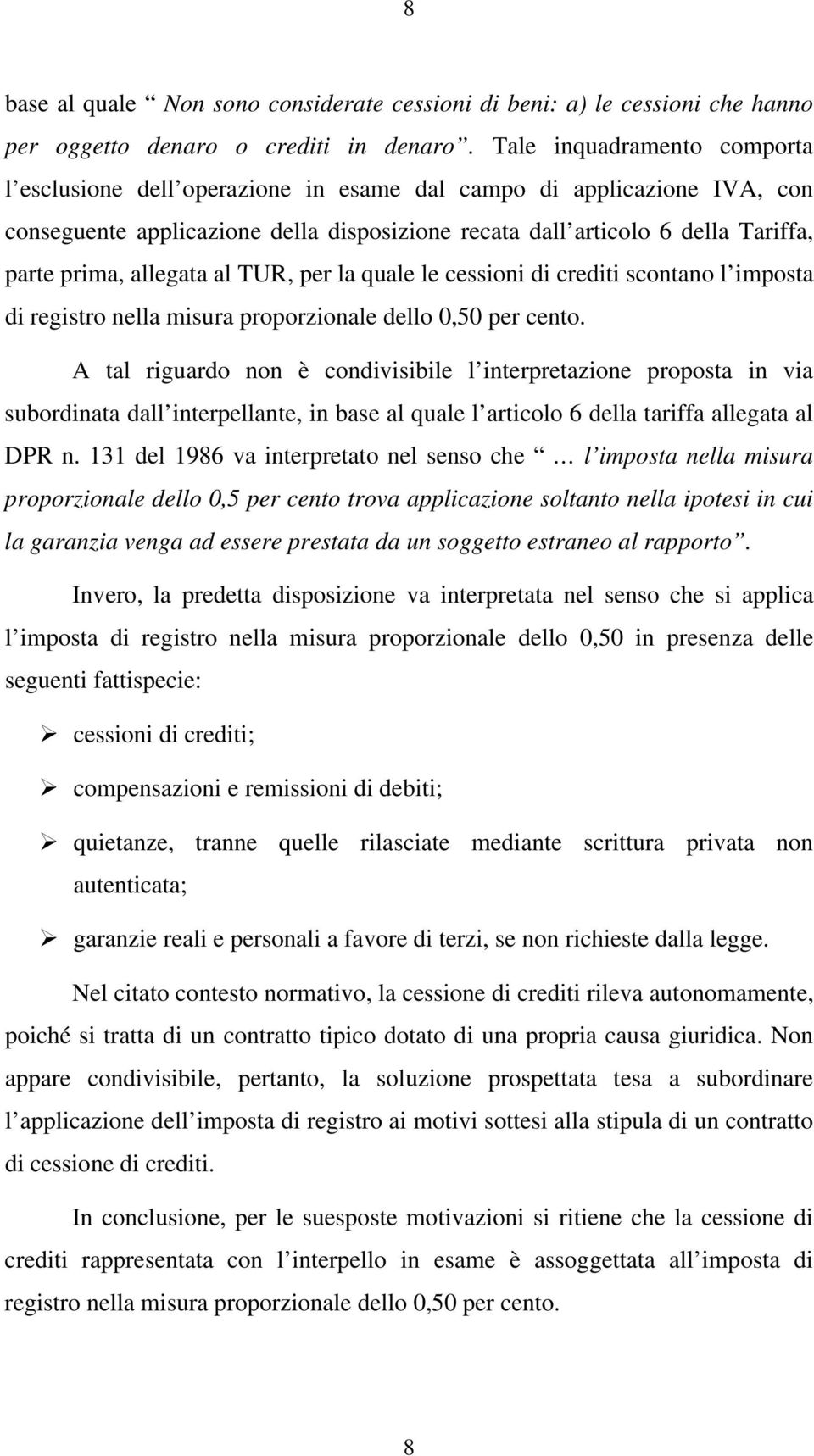 allegata al TUR, per la quale le cessioni di crediti scontano l imposta di registro nella misura proporzionale dello 0,50 per cento.