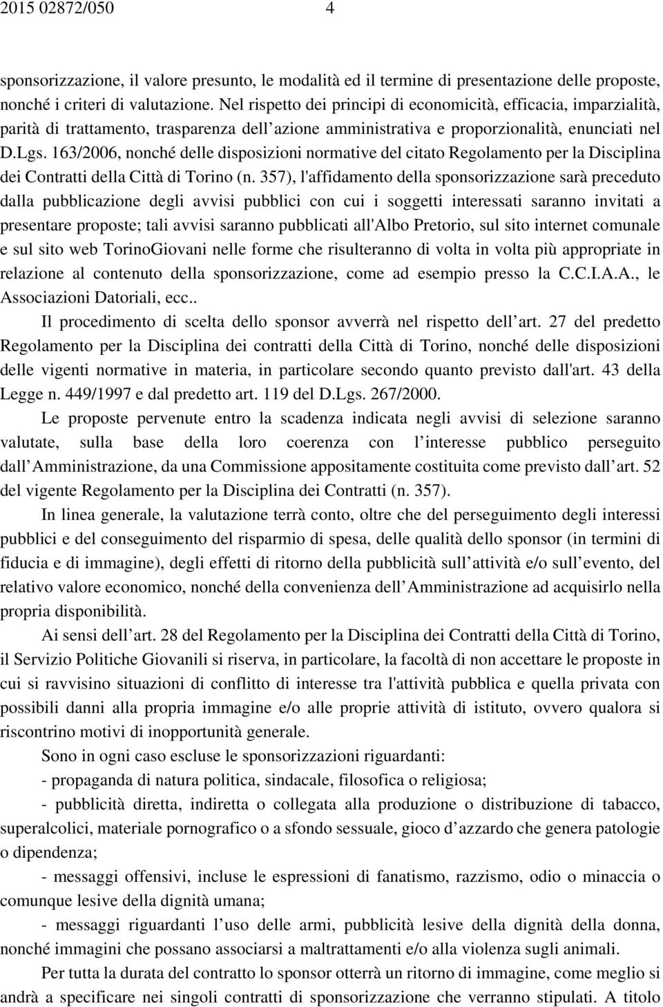 163/2006, nonché delle disposizioni normative del citato Regolamento per la Disciplina dei Contratti della Città di Torino (n.