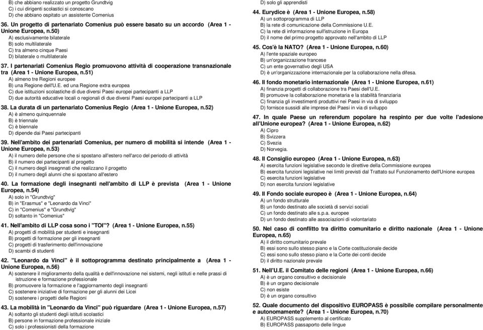 50) A) esclusivamente bilaterale B) solo multilaterale C) tra almeno cinque Paesi D) bilaterale o multilaterale 37.