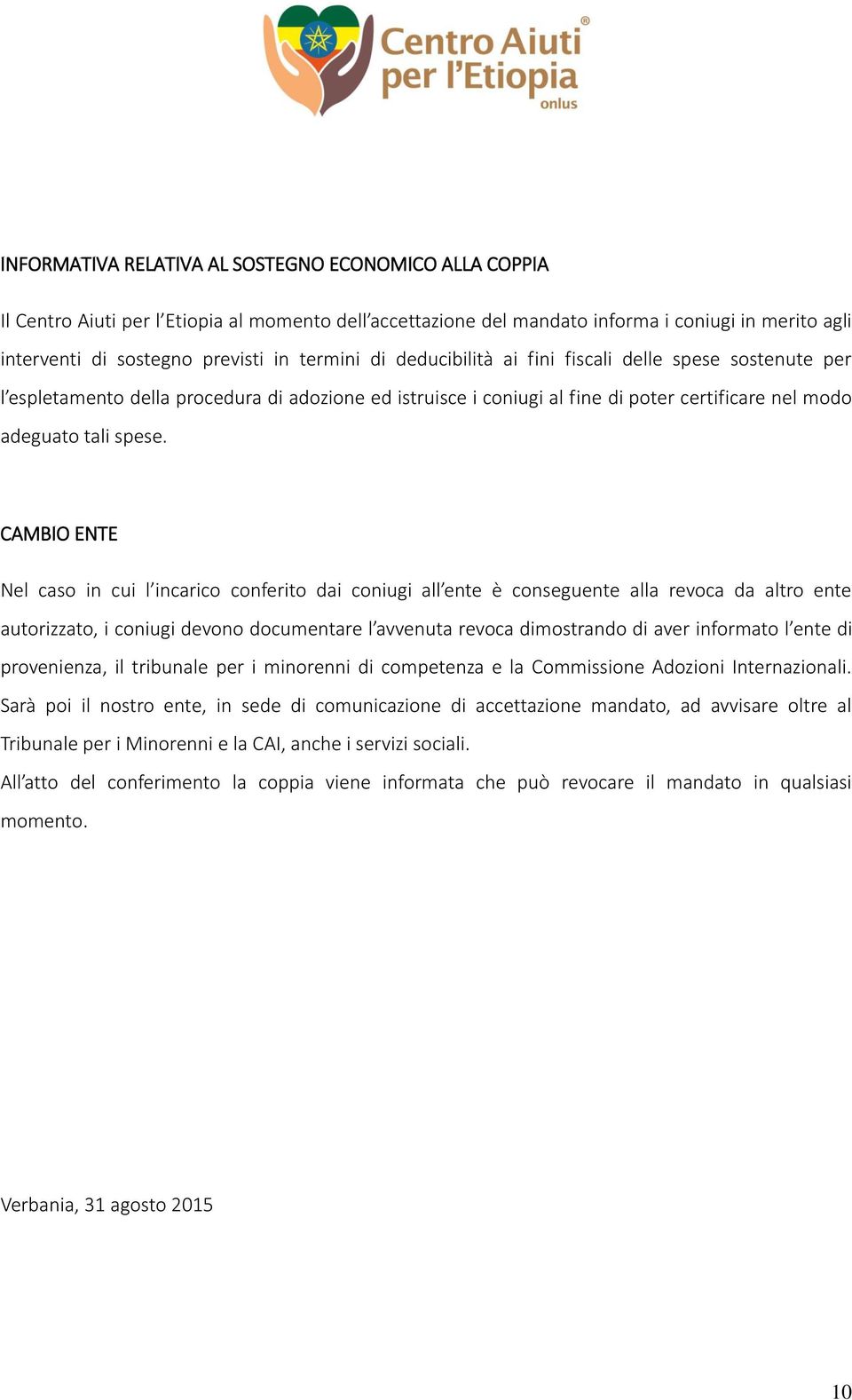 CAMBIO ENTE Nel caso in cui l incarico conferito dai coniugi all ente è conseguente alla revoca da altro ente autorizzato, i coniugi devono documentare l avvenuta revoca dimostrando di aver informato