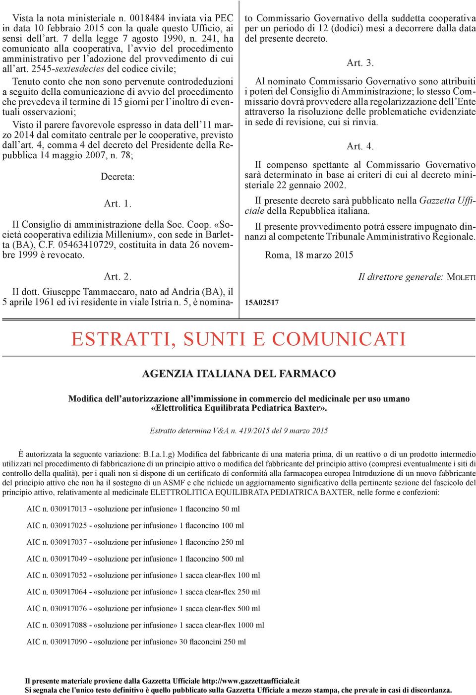 2545 -sexiesdecies del codice civile; Tenuto conto che non sono pervenute controdeduzioni a seguito della comunicazione di avvio del procedimento che prevedeva il termine di 15 giorni per l inoltro